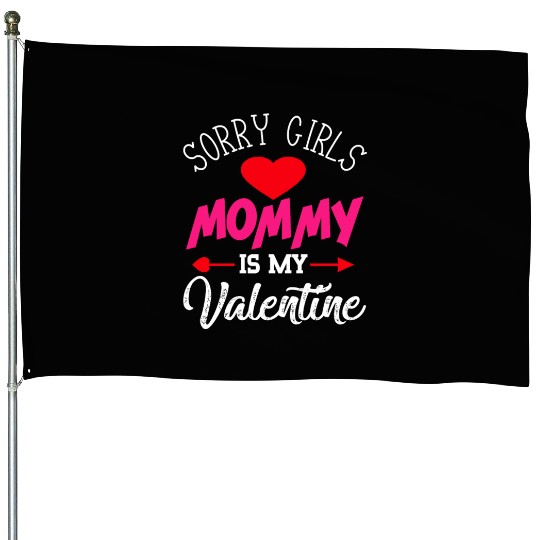 Sorry Girls Mommy is my Valentine House Flags