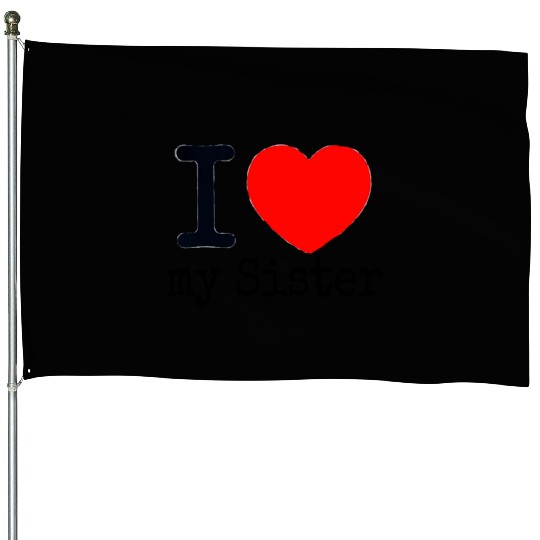 I love my Sister House Flags