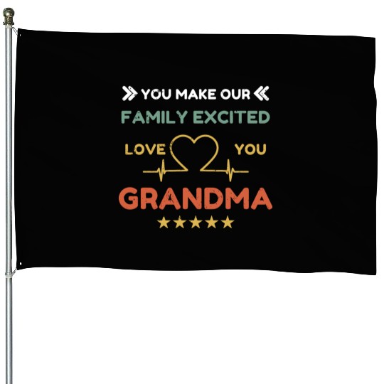 You make family excited love Grandma Heart Beat House Flags