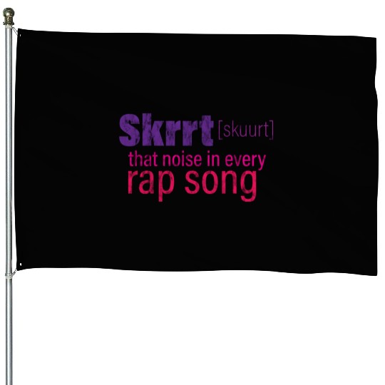 Skrrt That Noise In Every Rap Song 3 House Flags
