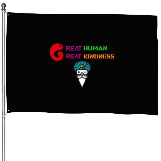 GREAT HUMAN,GREAT KINDNESS House Flags