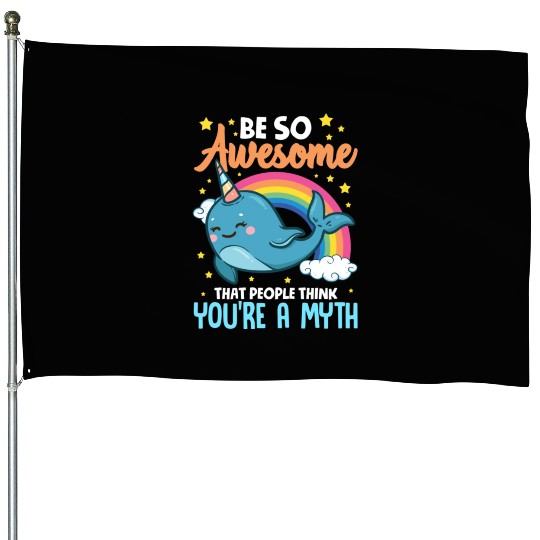 Be So Awesome People Think You're A Myth Narwhal House Flags