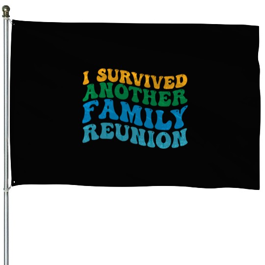 I survived Another Family Reunion Family Gathering House Flags