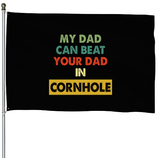 My Dad Can Beat Your Dad In Cornhole Apparel House Flags
