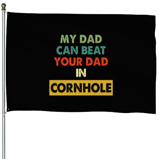 My Dad Can Beat Your Dad In Cornhole Apparel House Flags