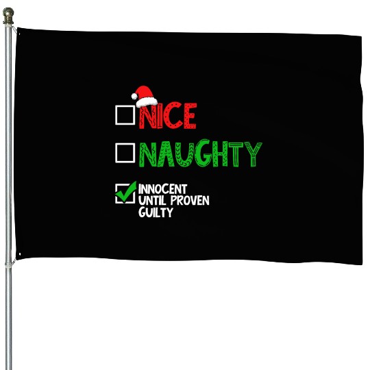 Nice Naughty Innocent Until Proven Guilty House Flags