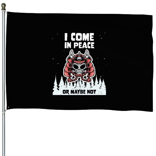 Alien Galaxy Lover I Come In Peace Or Maybe Not House Flags