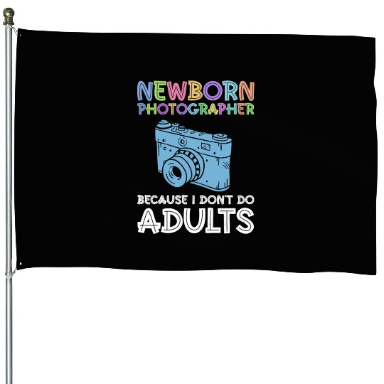 Newborn Photographer Because I Don't Do Adults - House Flags