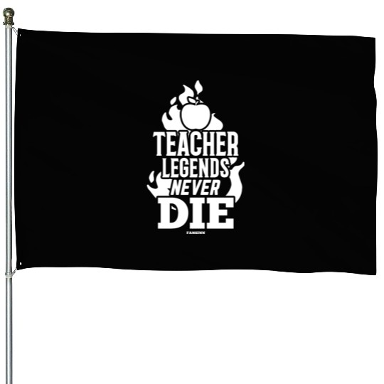 Teacher Legends Never Die House Flags