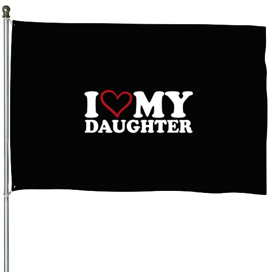 I Love My Daughter House Flags