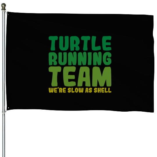 Turtle Running Team, We're Slow As Shell House Flags