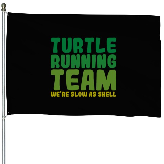 Turtle Running Team, We're Slow As Shell House Flags
