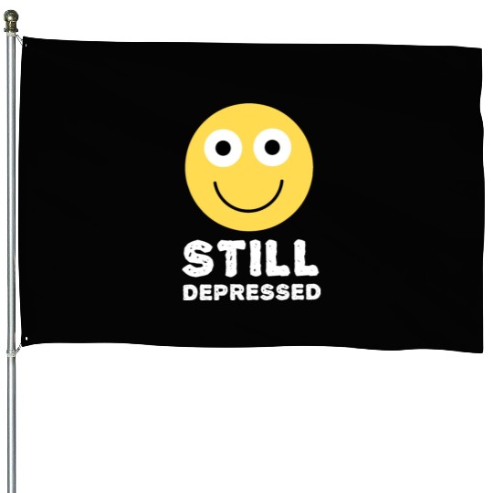 Still Depressed, Happy Smiling Face - Funny Quotes House Flags