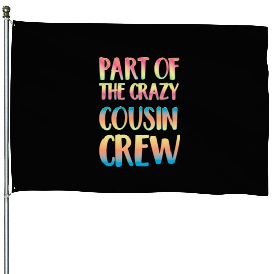 Part of the crazy cousin crew House Flags