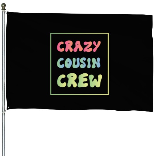 Crazy cousin crew House Flags