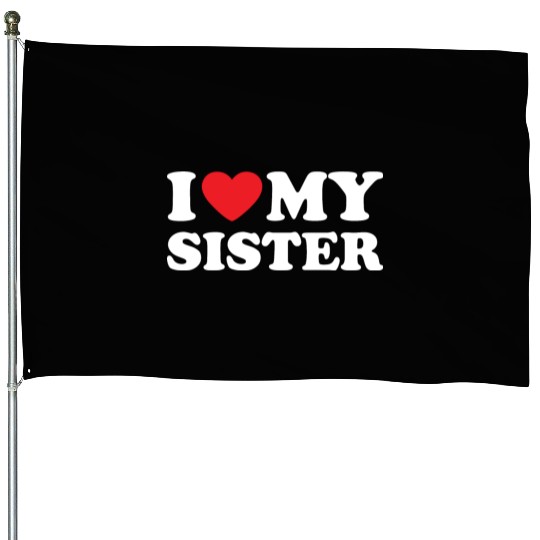 I Love My Sister, I Heart My Sister House Flags