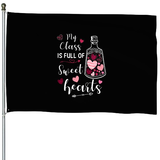 My Class Is Full Of Sweethearts House Flags