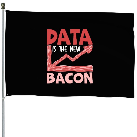Data Is The New Bacon Data Scientist Data Science House Flags