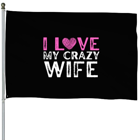 I Love My Crazy Wife ,Cool Married Couple House Flags
