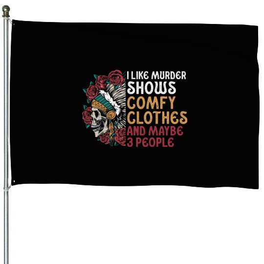 I Like Murder Shows Comfy Clothes And 3 People House Flags