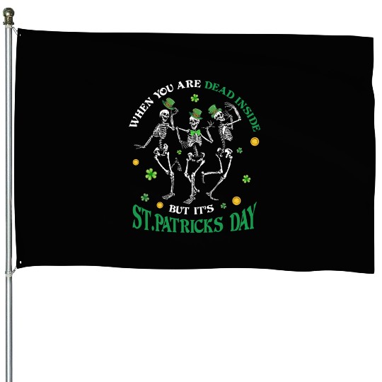 When you re dead inside but it's patricks Day House Flags