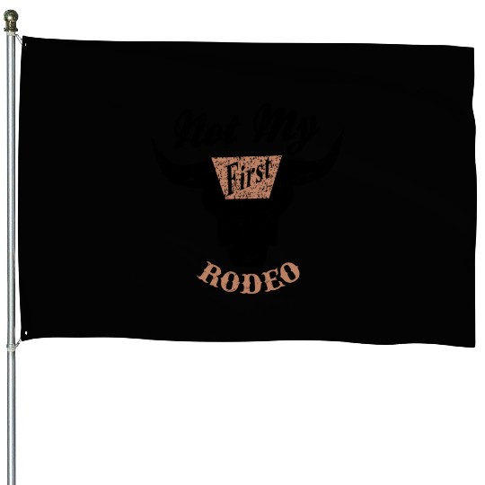 Not My First Rodeo Apparel House Flags