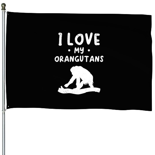 I Love My Orangutans - Orangutan Monkey Orangutan House Flags
