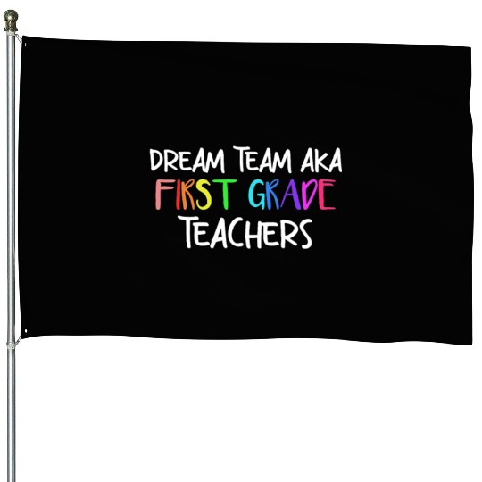 Dream Team Aka First Grade Teachers House Flags