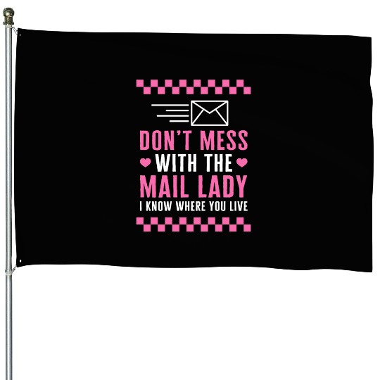 Mailman House Flags, Don't Mess With The Mail Lady