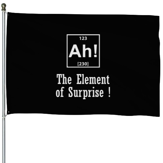 The Element of Surprise House Flags