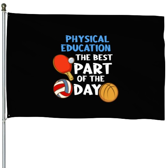 Physical Education The Best Part Of The Day House Flags