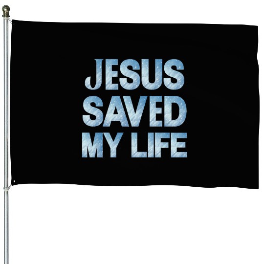 Jesus Saved My Life House Flags