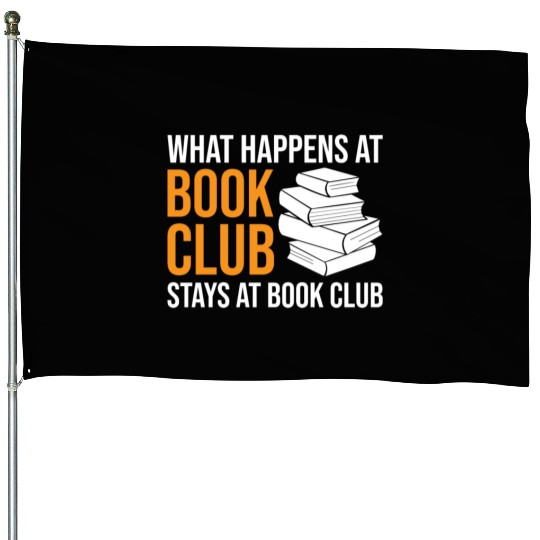 Reading What happens at Book Club stays at Book Cl House Flags