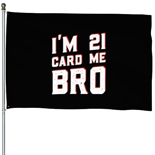 I'm 21 Card Me Bro 21 Years Old 21st Birthday House Flags