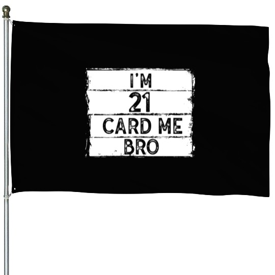 I'm 21 Card Me Bro 21 Years Old 21st Birthday House Flags
