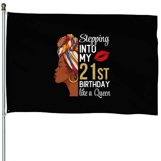Stepping Into My 21st Birthday Like A Queen House Flags