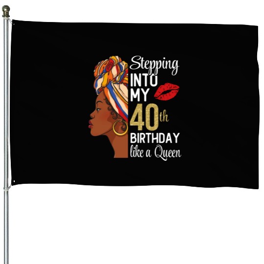 Stepping Into My 40th Birthday Like A Queen House Flags