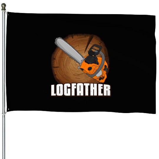 chainsaw Logfather Lumberjack House Flags