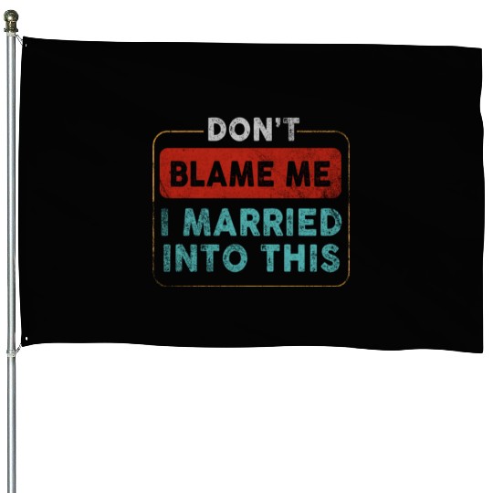 Don't Blame Me I Married Into This Men Women Funny House Flags