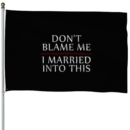Don't Blame Me I Married Into This Men Women Funny House Flags