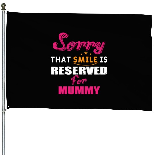 Sorry That Smile Is Reserved For Mummy House Flags