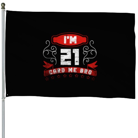 I'm 21 Card Me Bro 21 Years Old 21st Birthday House Flags