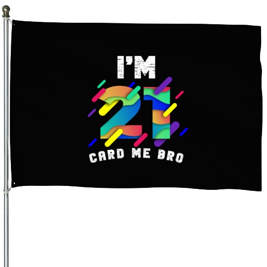 I'm 21 Card Me Bro 21 Years Old 21st Birthday House Flags