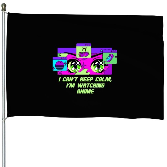 Cant Keep Calm Watching Anime Funny Anime Lover Hu House Flags