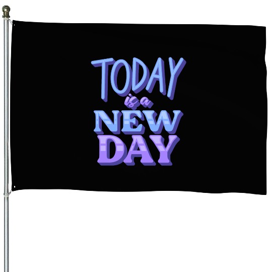 Today is a new day House Flags