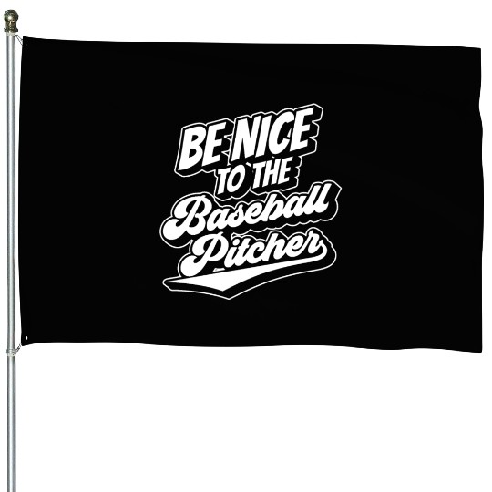 Be Nice To The Baseball Pitcher Player Hobby House Flags