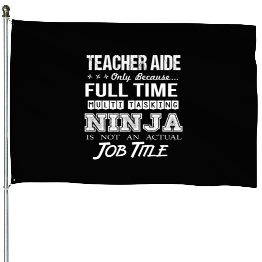Teacher Aide House Flags - Multitasking Ninja Job Gift