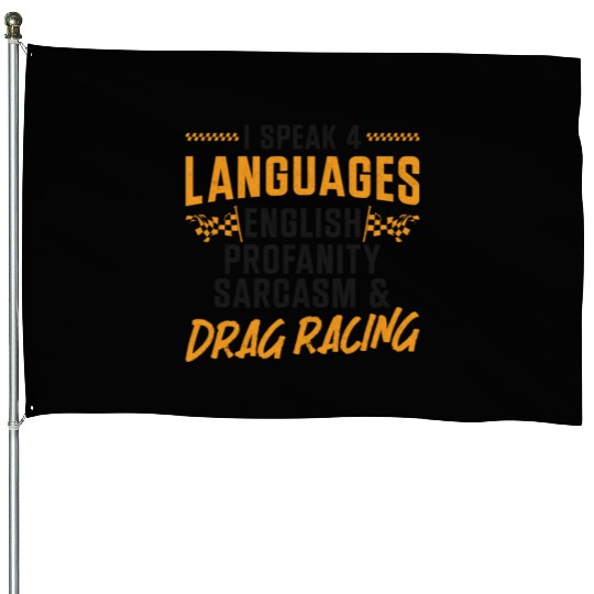 Drag Racing Race Car I Speak 4 House Flags