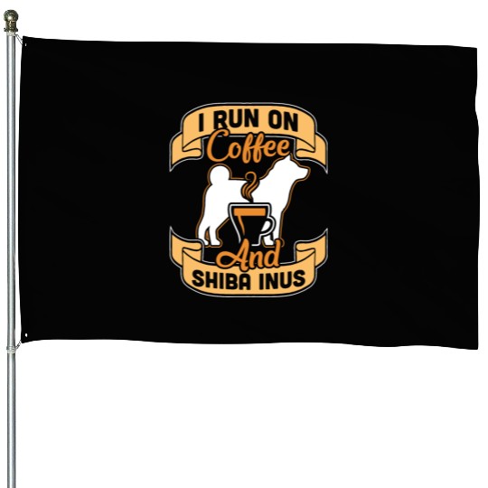 I Run On Coffee And Shiba Inus House Flags