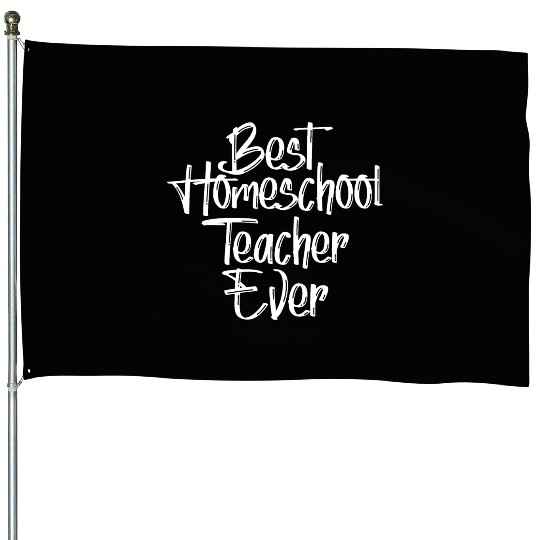 Best Homeschool Teacher Ever Funny Back To School House Flags